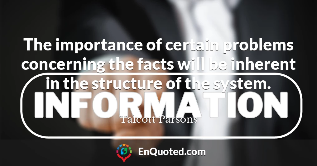 The importance of certain problems concerning the facts will be inherent in the structure of the system.