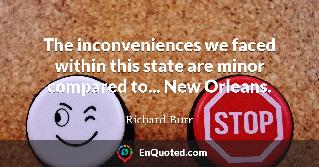 The inconveniences we faced within this state are minor compared to... New Orleans.