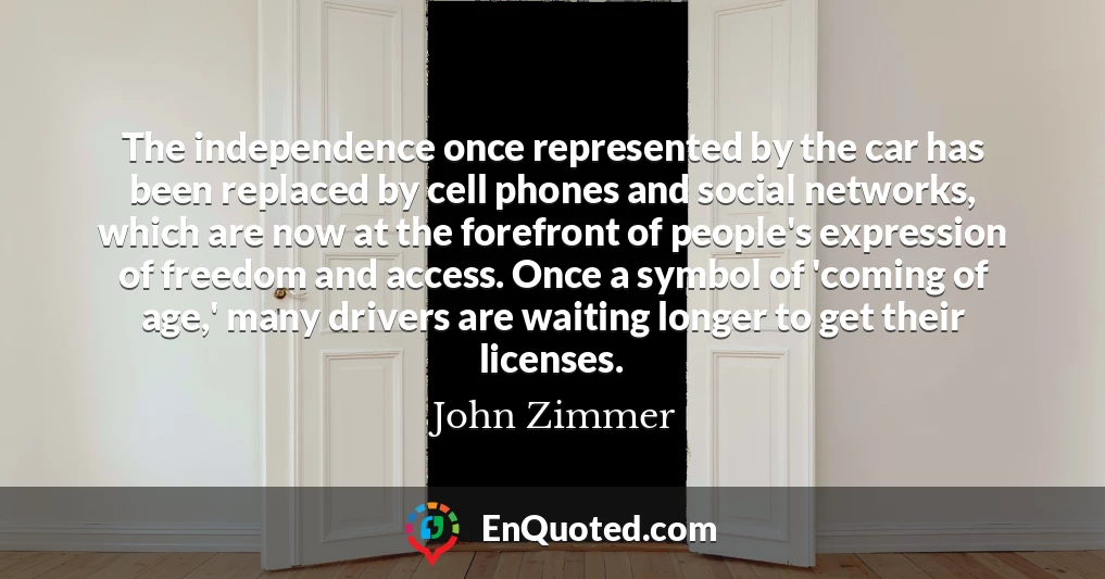 The independence once represented by the car has been replaced by cell phones and social networks, which are now at the forefront of people's expression of freedom and access. Once a symbol of 'coming of age,' many drivers are waiting longer to get their licenses.