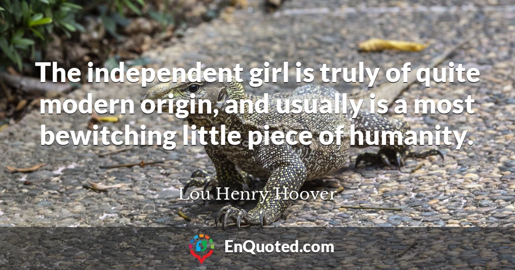 The independent girl is truly of quite modern origin, and usually is a most bewitching little piece of humanity.