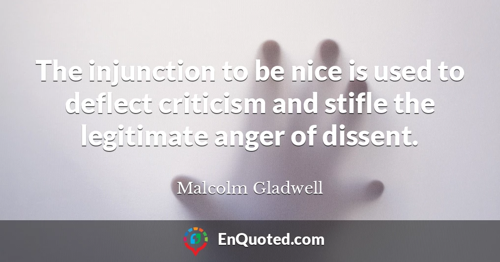 The injunction to be nice is used to deflect criticism and stifle the legitimate anger of dissent.