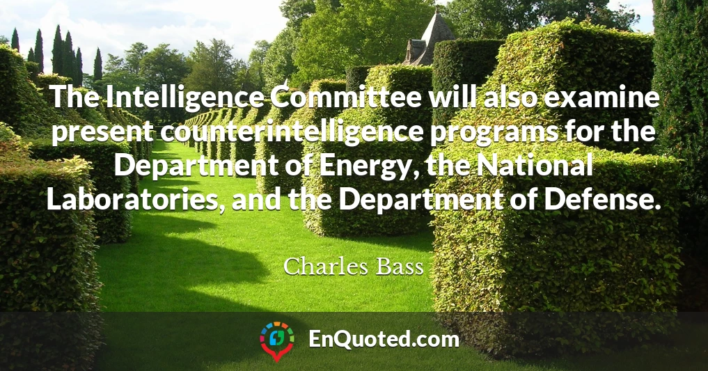 The Intelligence Committee will also examine present counterintelligence programs for the Department of Energy, the National Laboratories, and the Department of Defense.
