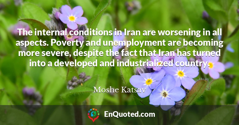 The internal conditions in Iran are worsening in all aspects. Poverty and unemployment are becoming more severe, despite the fact that Iran has turned into a developed and industrialized country.