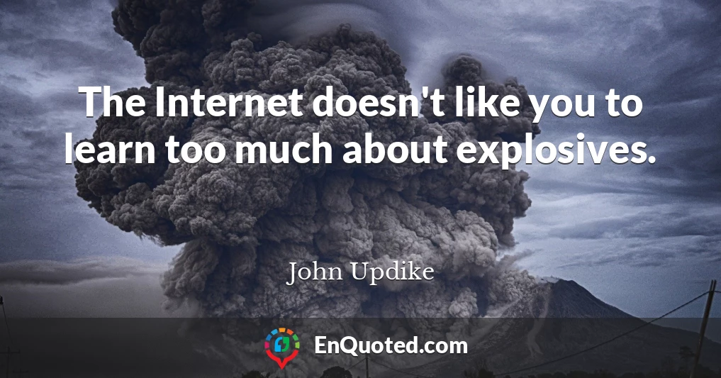 The Internet doesn't like you to learn too much about explosives.
