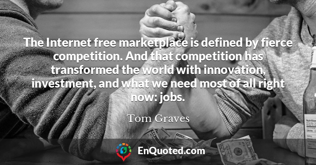 The Internet free marketplace is defined by fierce competition. And that competition has transformed the world with innovation, investment, and what we need most of all right now: jobs.
