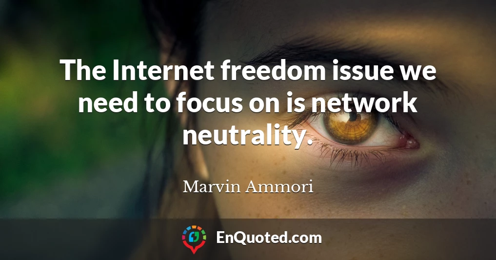 The Internet freedom issue we need to focus on is network neutrality.