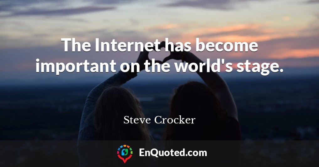 The Internet has become important on the world's stage.
