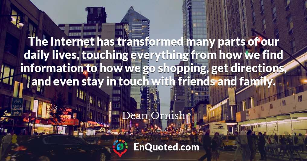 The Internet has transformed many parts of our daily lives, touching everything from how we find information to how we go shopping, get directions, and even stay in touch with friends and family.