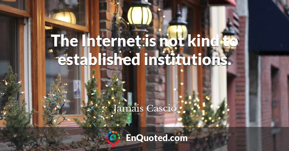 The Internet is not kind to established institutions.