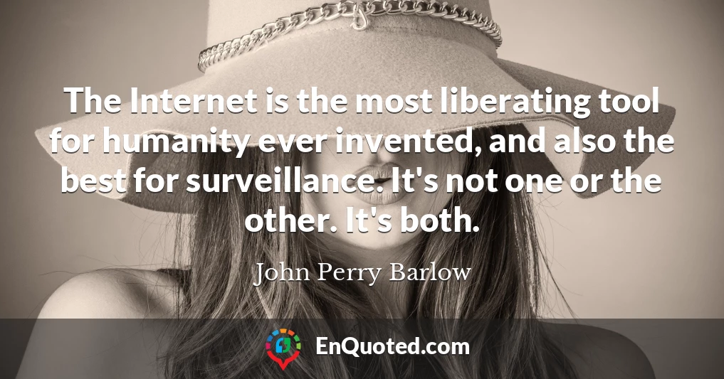 The Internet is the most liberating tool for humanity ever invented, and also the best for surveillance. It's not one or the other. It's both.