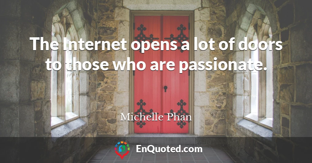 The Internet opens a lot of doors to those who are passionate.