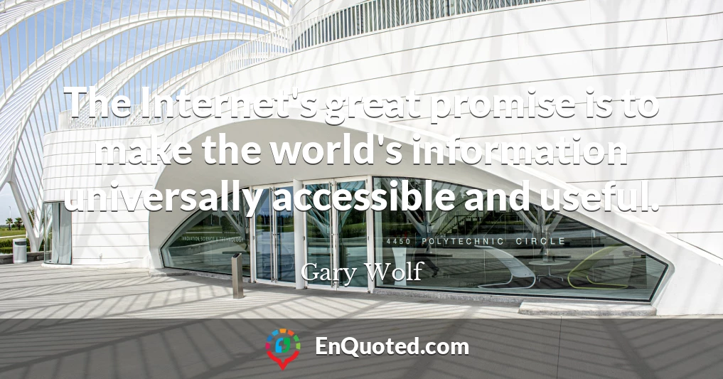 The Internet's great promise is to make the world's information universally accessible and useful.