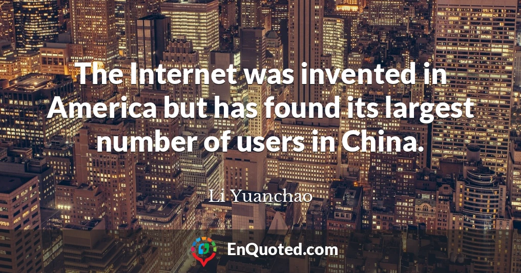 The Internet was invented in America but has found its largest number of users in China.