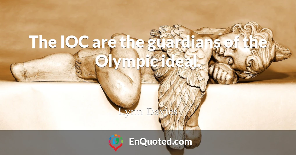 The IOC are the guardians of the Olympic ideal.