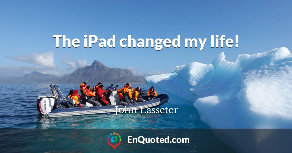 The iPad changed my life!