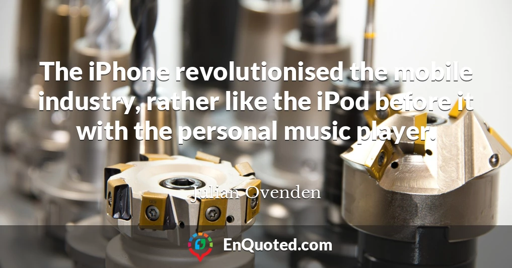 The iPhone revolutionised the mobile industry, rather like the iPod before it with the personal music player.