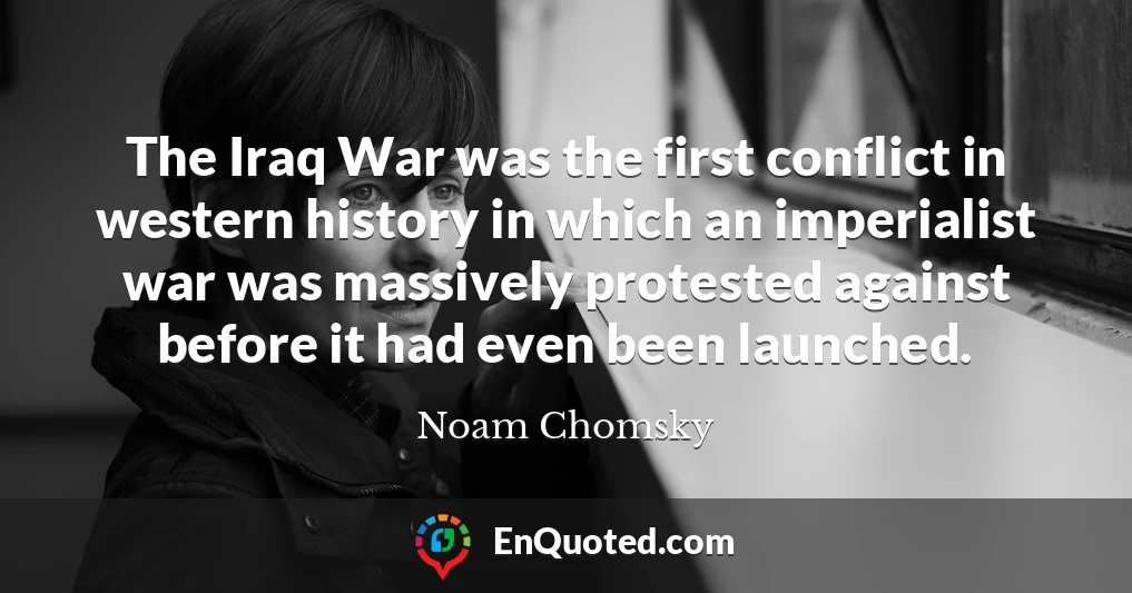 The Iraq War was the first conflict in western history in which an imperialist war was massively protested against before it had even been launched.