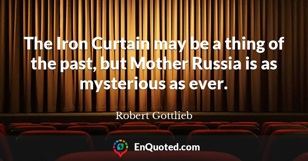 The Iron Curtain may be a thing of the past, but Mother Russia is as mysterious as ever.