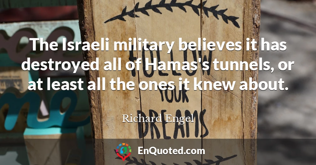 The Israeli military believes it has destroyed all of Hamas's tunnels, or at least all the ones it knew about.