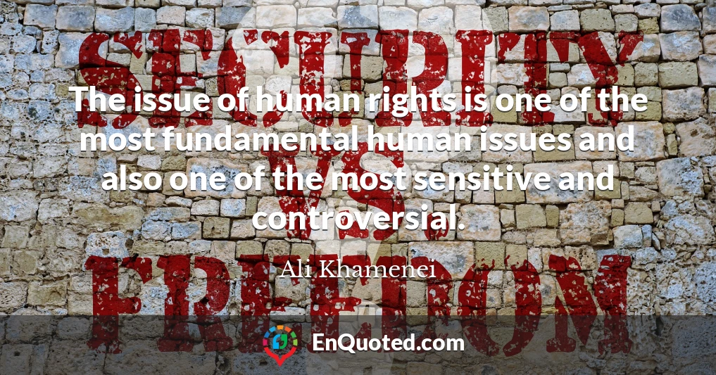 The issue of human rights is one of the most fundamental human issues and also one of the most sensitive and controversial.