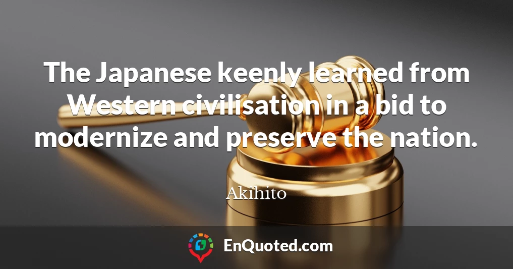 The Japanese keenly learned from Western civilisation in a bid to modernize and preserve the nation.