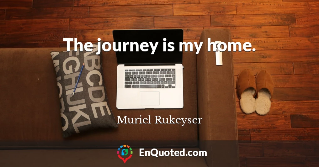 The journey is my home.