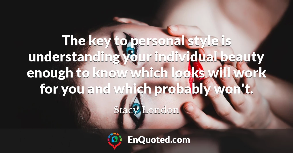 The key to personal style is understanding your individual beauty enough to know which looks will work for you and which probably won't.