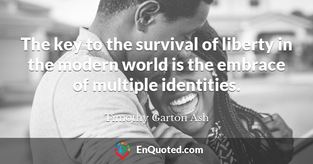 The key to the survival of liberty in the modern world is the embrace of multiple identities.