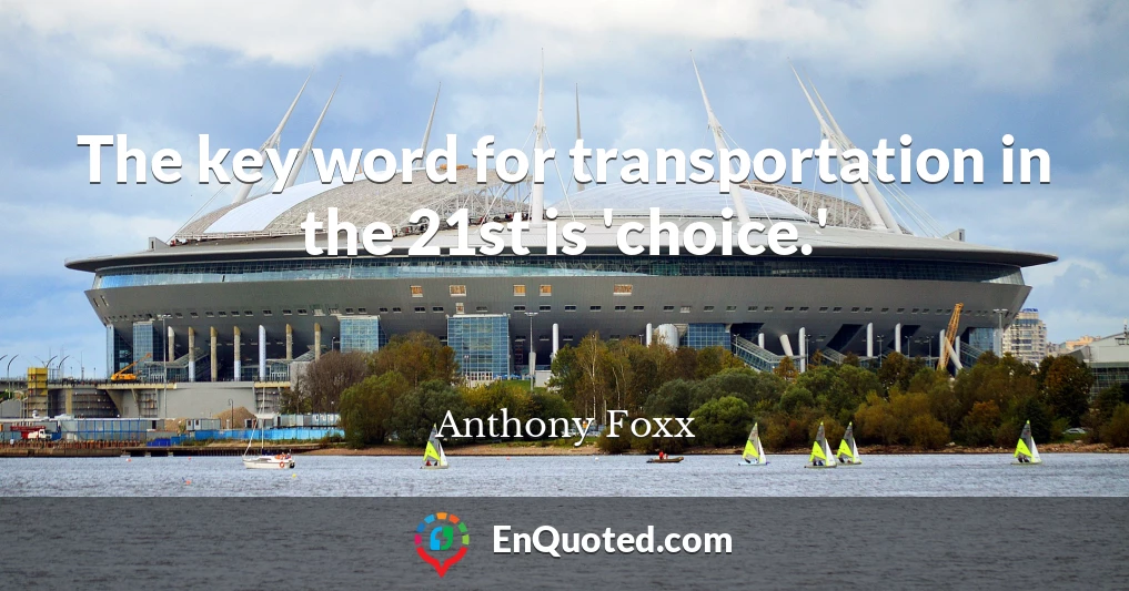 The key word for transportation in the 21st is 'choice.'