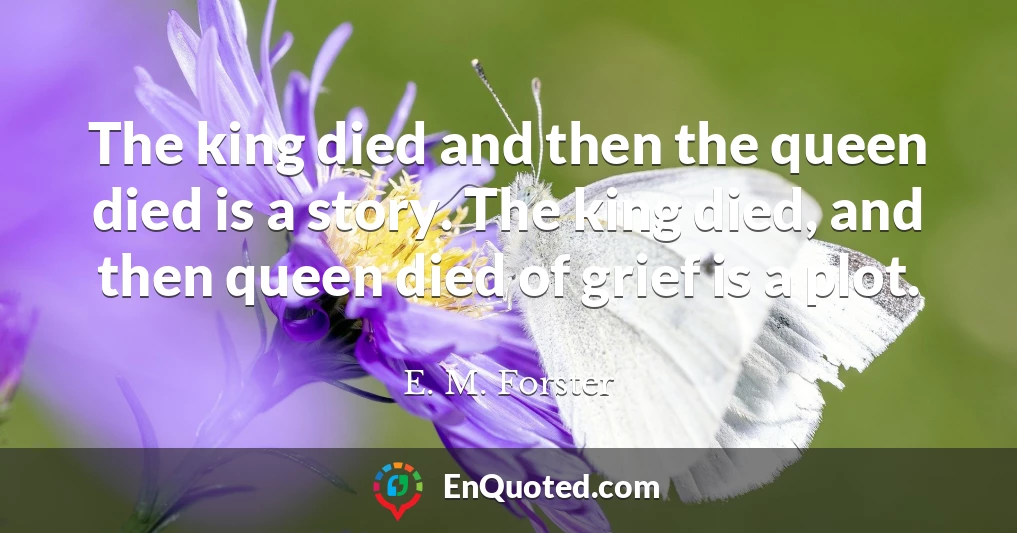 The king died and then the queen died is a story. The king died, and then queen died of grief is a plot.