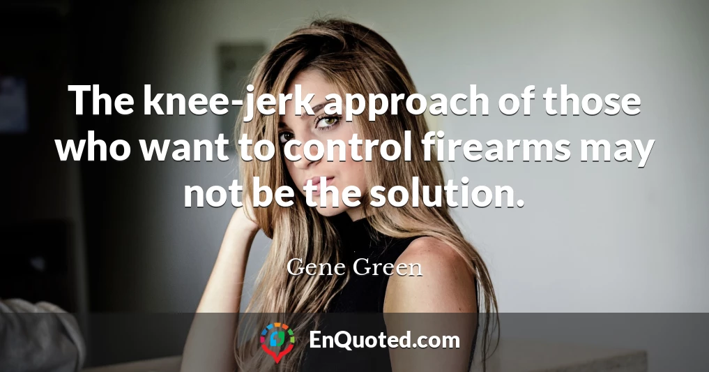 The knee-jerk approach of those who want to control firearms may not be the solution.