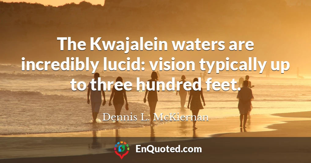 The Kwajalein waters are incredibly lucid: vision typically up to three hundred feet.