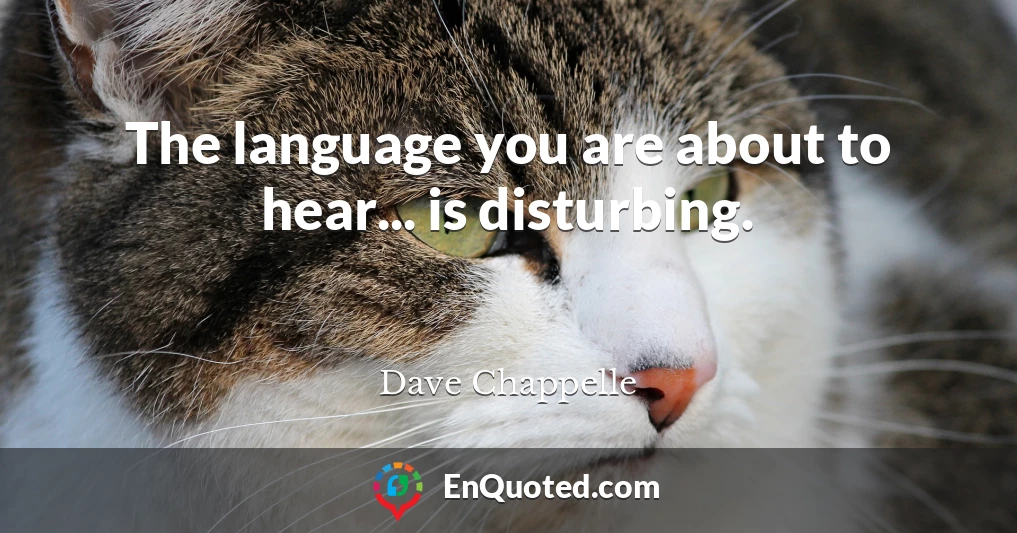 The language you are about to hear... is disturbing.