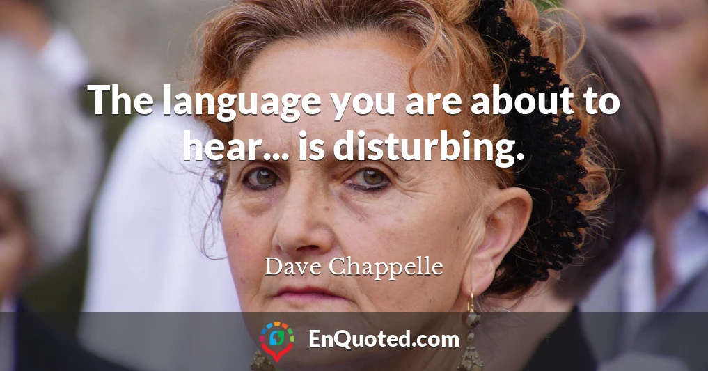 The language you are about to hear... is disturbing.