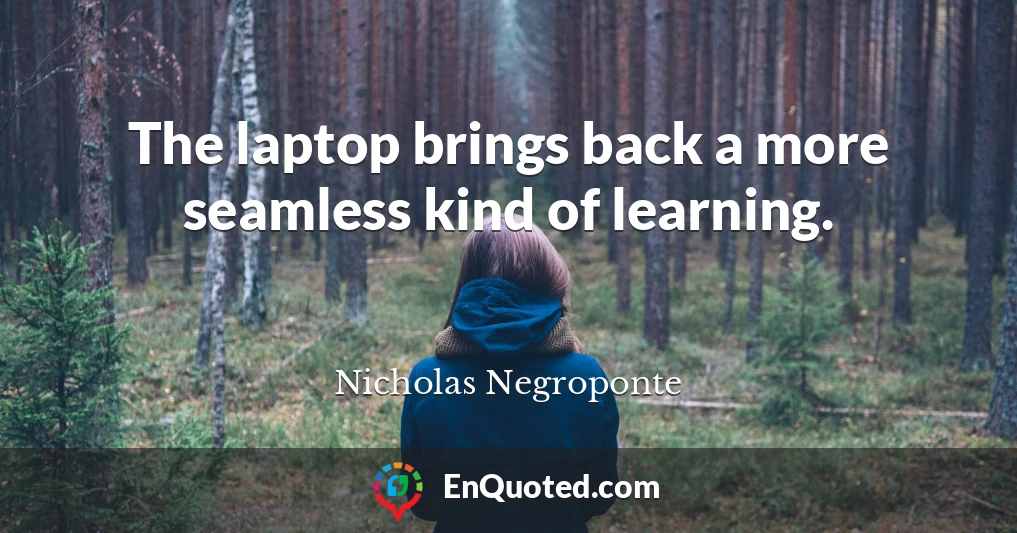 The laptop brings back a more seamless kind of learning.
