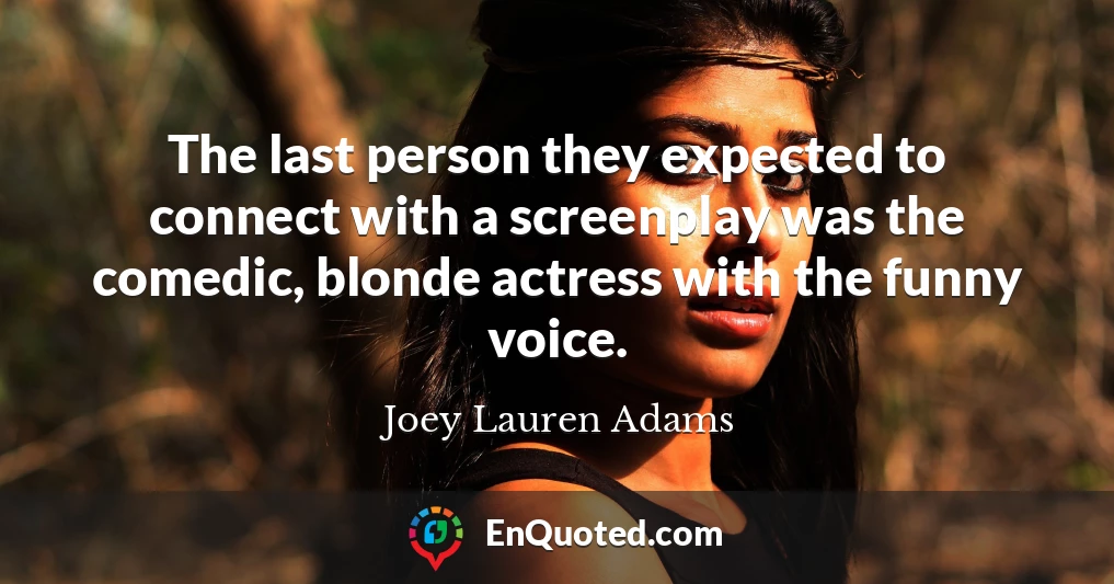 The last person they expected to connect with a screenplay was the comedic, blonde actress with the funny voice.