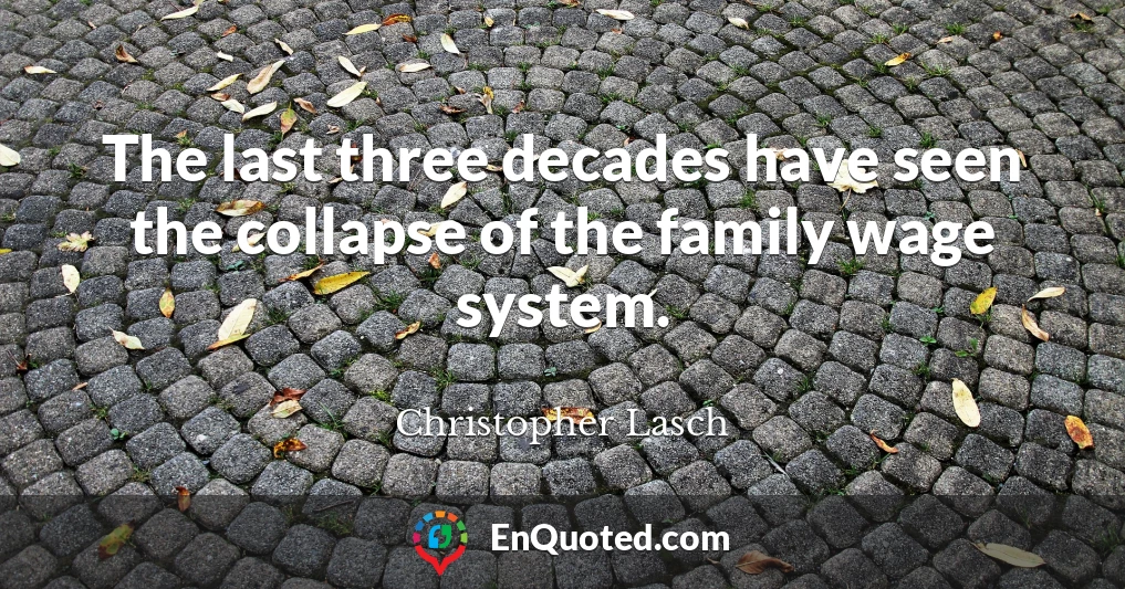 The last three decades have seen the collapse of the family wage system.