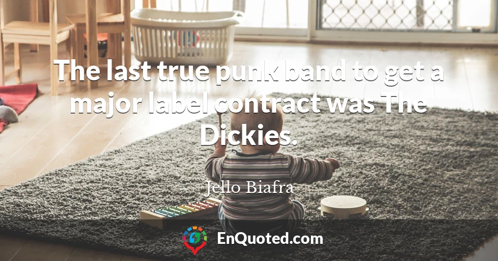 The last true punk band to get a major label contract was The Dickies.