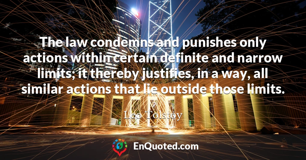 The law condemns and punishes only actions within certain definite and narrow limits; it thereby justifies, in a way, all similar actions that lie outside those limits.