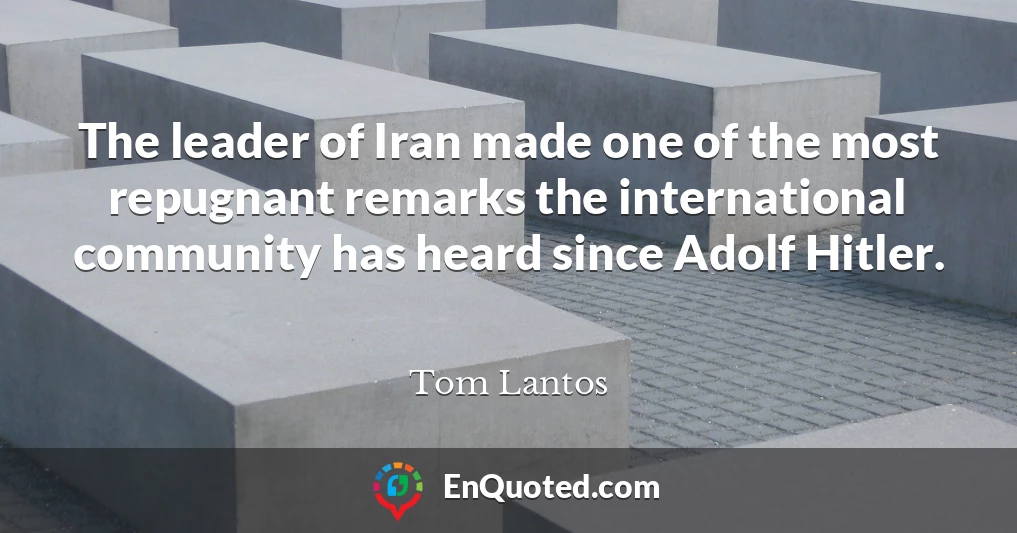 The leader of Iran made one of the most repugnant remarks the international community has heard since Adolf Hitler.