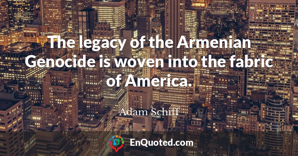 The legacy of the Armenian Genocide is woven into the fabric of America.