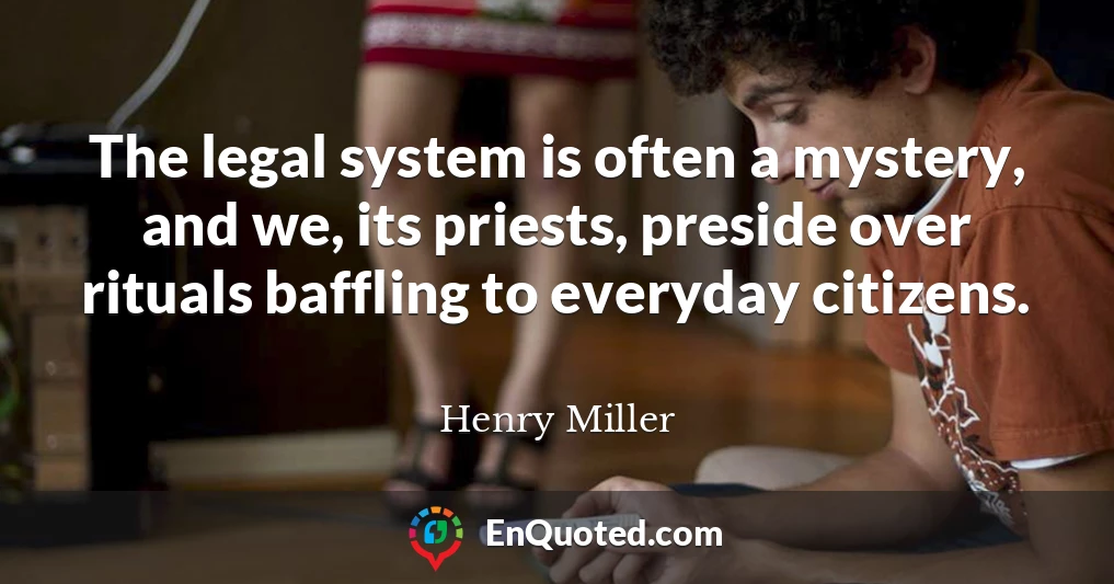 The legal system is often a mystery, and we, its priests, preside over rituals baffling to everyday citizens.