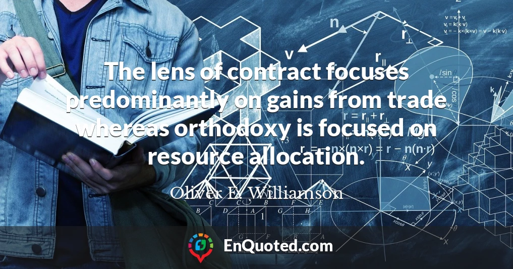 The lens of contract focuses predominantly on gains from trade whereas orthodoxy is focused on resource allocation.
