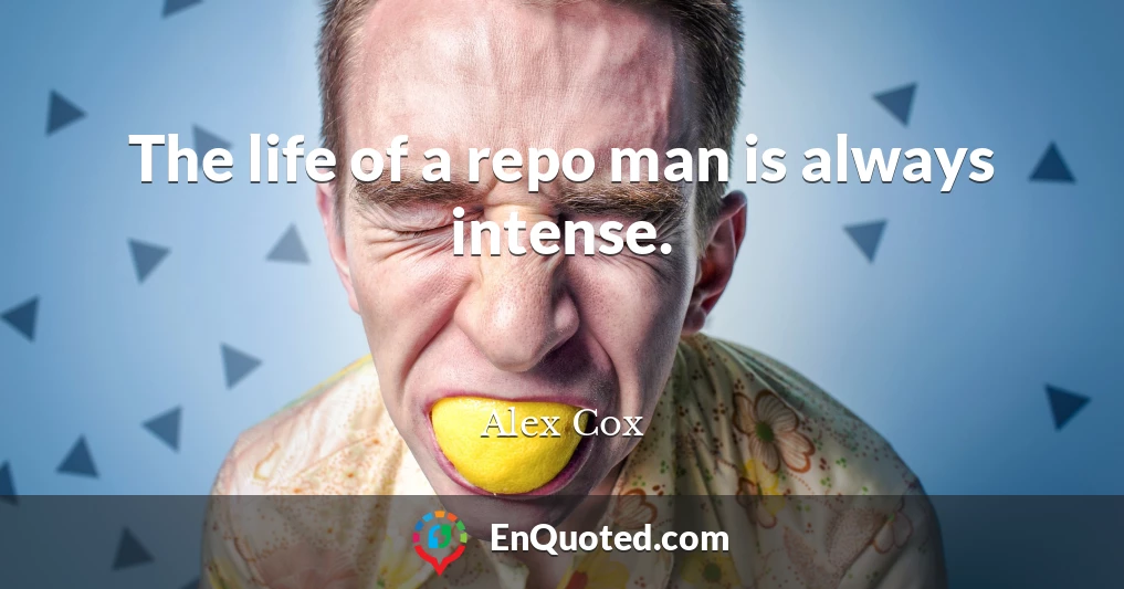 The life of a repo man is always intense.