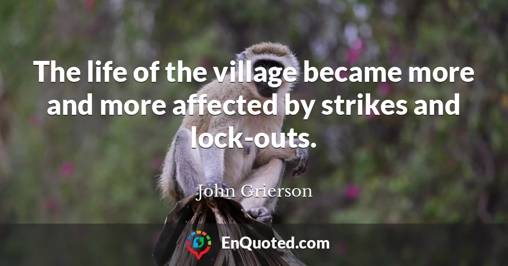 The life of the village became more and more affected by strikes and lock-outs.