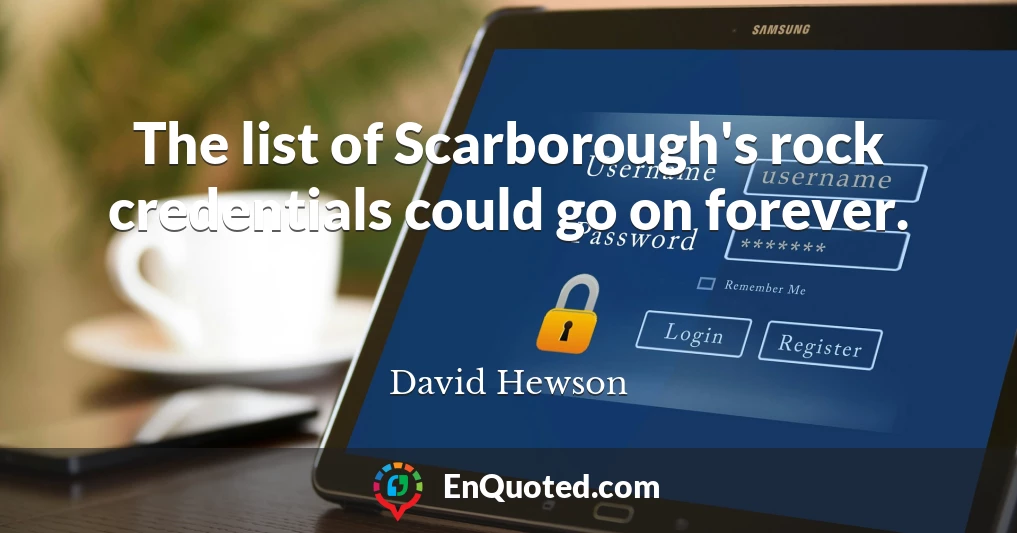 The list of Scarborough's rock credentials could go on forever.