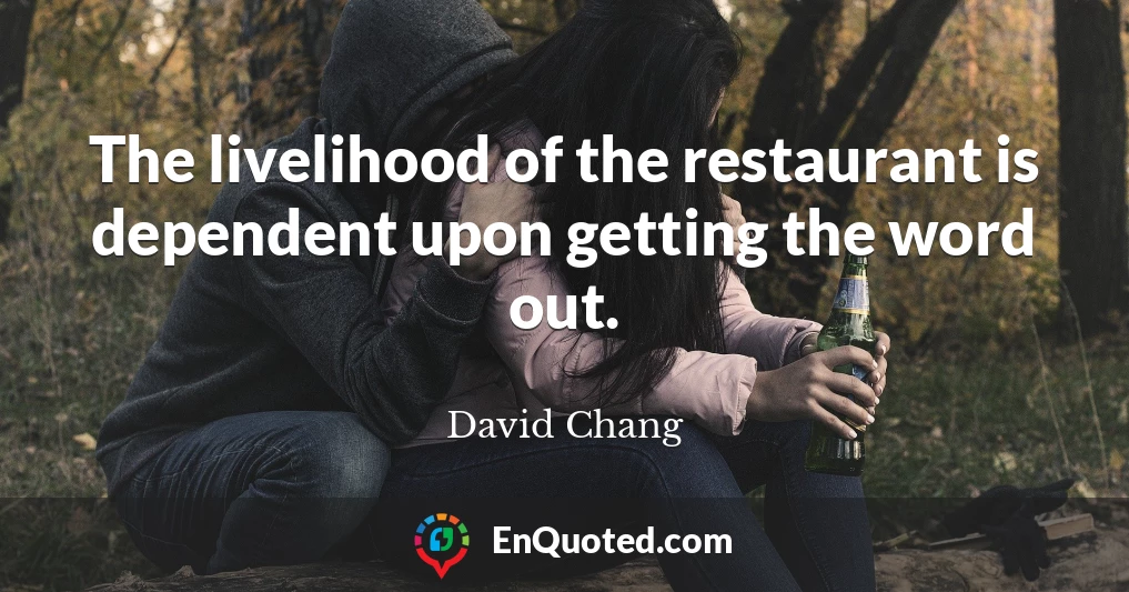 The livelihood of the restaurant is dependent upon getting the word out.