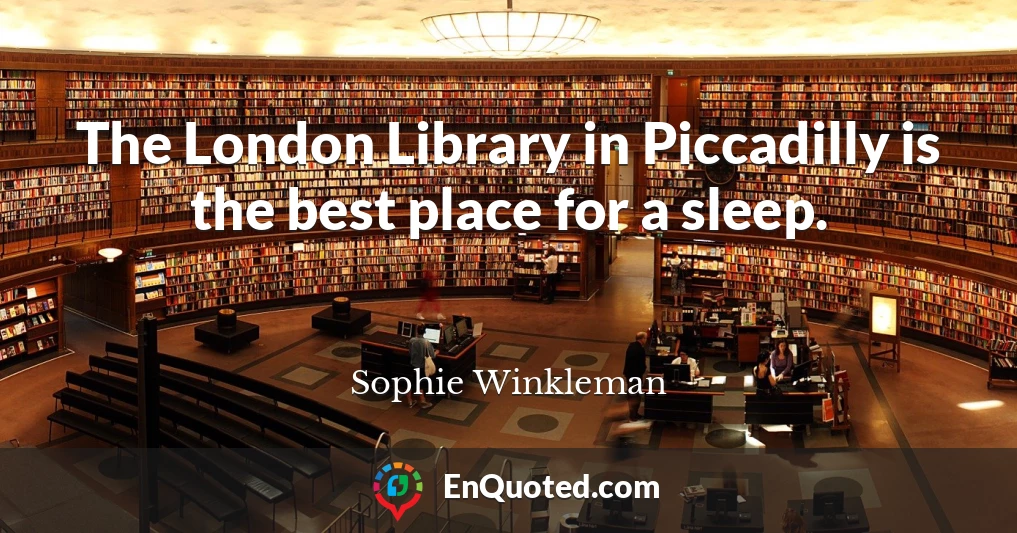 The London Library in Piccadilly is the best place for a sleep.
