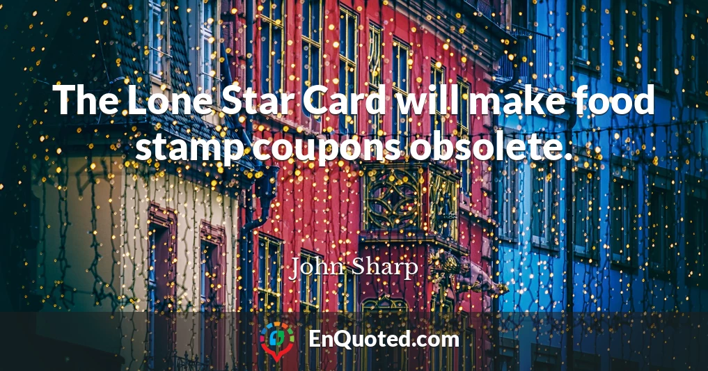The Lone Star Card will make food stamp coupons obsolete.
