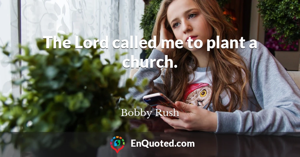The Lord called me to plant a church.
